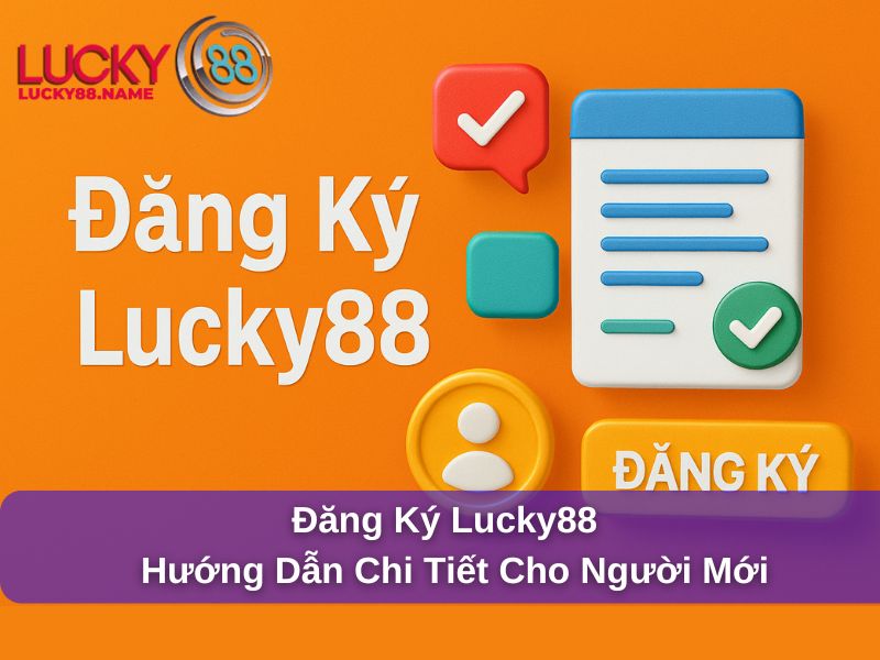 Hướng dẫn chi tiết đăng ký Lucky88