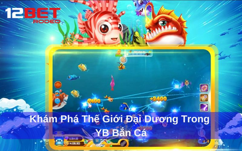 Điểm nổi bật của YB Bắn Cá 12bet so với bắn cá truyền thống