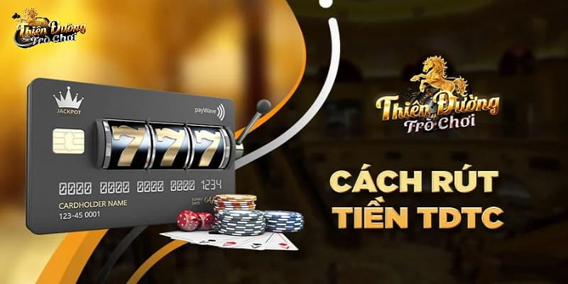 Quy trình rút tiền TDTC chi tiết, thành công 100%